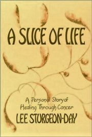A Slice of Life: A Personal Story of Healing Through Cancer