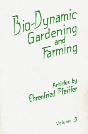 Bio-Dynamic Gardening and Farming (Vol.3)