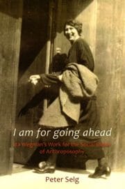 I Am for Going Ahead: Ita Wegman's Work for the Social Ideals of Anthroposophy