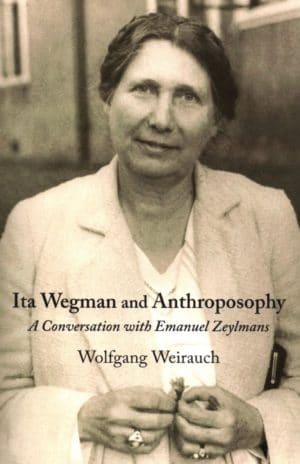 Ita Wegman and Anthroposophy: A Conversation with Emanuel Zeylmans