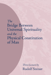 The Bridge between Universal Spirituality and the Physical Constitution of Man