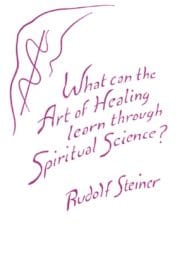 What Can the Art of Healing Learn Through Spiritual Science
