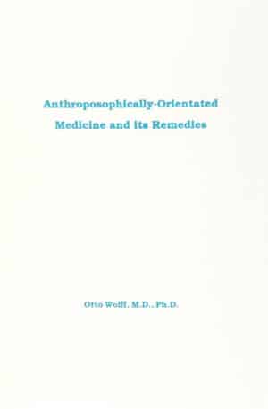 Anthroposophically-Orientated Medicine and Its Remedies