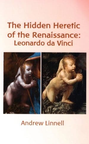 The Hidden Heretic of the Renaissance Leonardo da Vinci