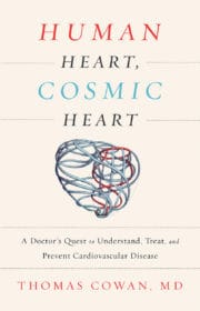 Human Heart, Cosmic Heart: A Doctor’s Quest to Understand, Treat, and Prevent Cardiovascular Disease