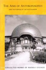 The Aims of Anthroposophy and the Purpose of the Goetheanum (CW 84)