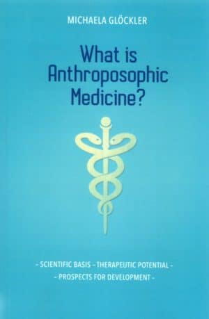What Is Anthroposophic Medicine?: Scientific Basis – Therapeutic Potential – Prospects for Development