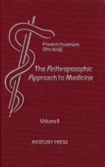 The Anthroposophic Approach to Medicine (Vol. II)