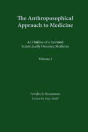 The Anthroposophic Approach to Medicine (Vol.I)